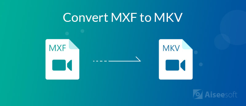 Convert MXF to MKV