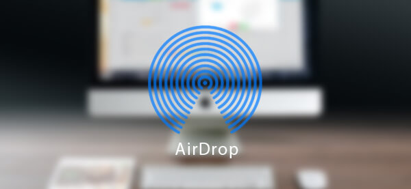 How to Easily Use AirDrop to Share Contents on Mac/iPhone/iPad/iPod
