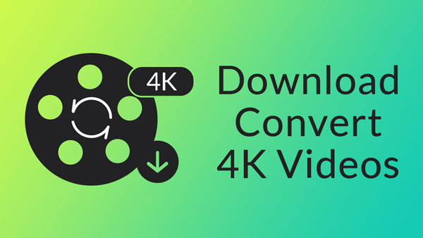 Video Download Convert 4K Videos