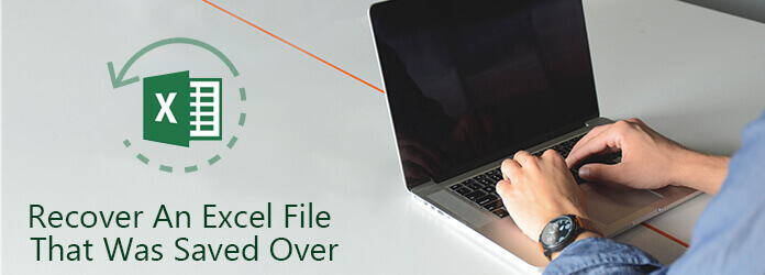 how to recover excel file saved over windows 7