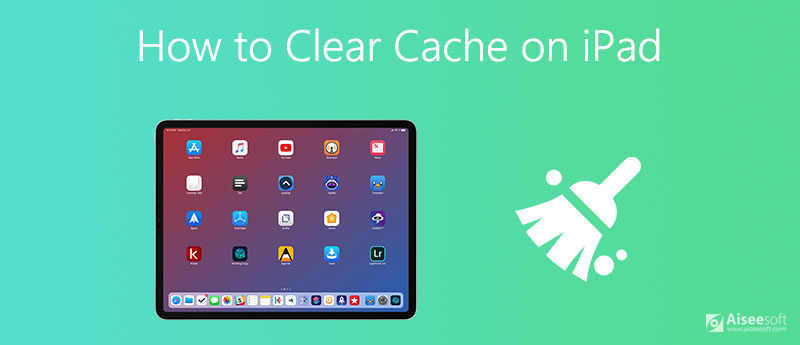 4 Proven Ways to Clear App/Safari Cache on iPad to Make It Faster