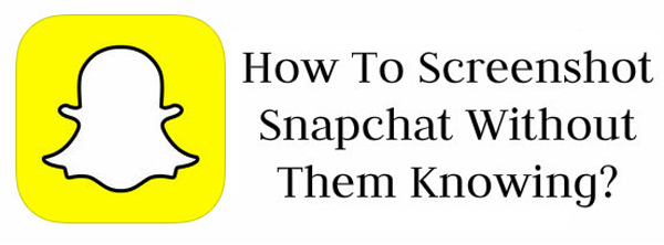 How to Screenshot on Snapchat without Them Knowing