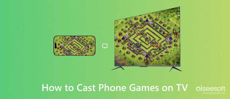 Ultimate Ways How to Cast Games from Phone to TV Easily [Complete]