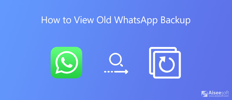 Hoe oude WhatsApp-back-up te bekijken