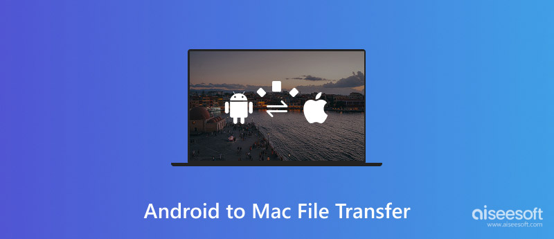 Android to Mac File Transfer