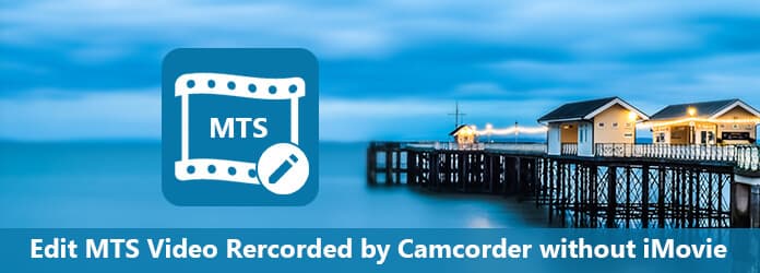 Convert and Edit MTS Video