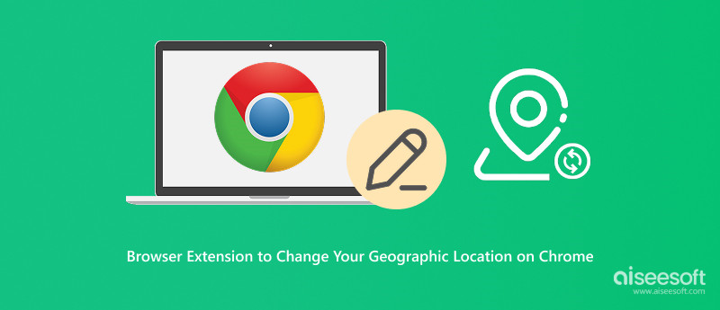 Browser Extensions to Change Your Geographic Location on Chrome