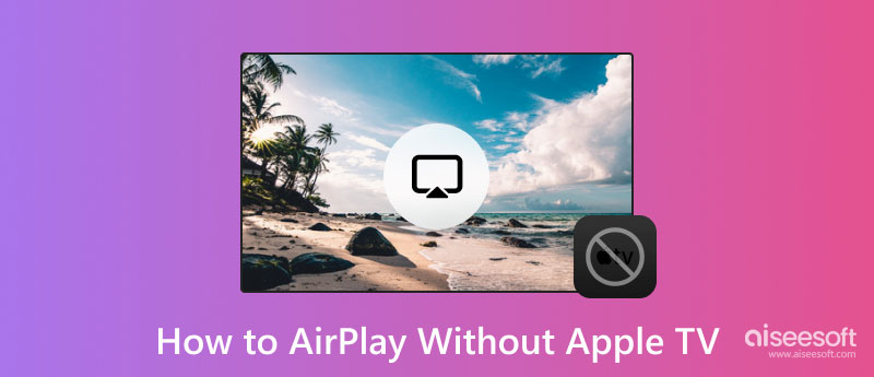 Villain Mistillid dette 4 effektive metoder til AirPlay på tv uden et Apple TV [nyeste]