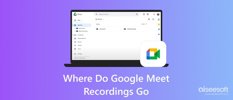 Where Do Google Meet Recordings Go